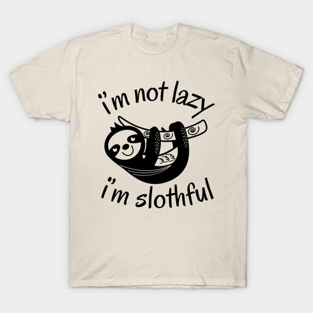 I'm Not Lazy I'm Slothful T-Shirt by NomiCrafts